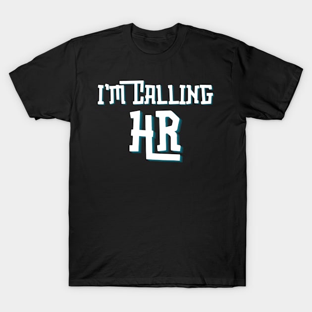 I'm Callin HR T-Shirt by Teewyld